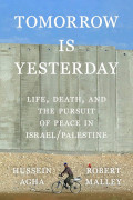 Hussein Agha/Robert Malley: Tomorrow Is Yesterday