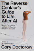 Cory Doctorow: The Reverse Centaur's Guide to Life After AI