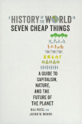 Raj Patel/Jason W Moore: A History of the World in Seven Cheap Things
